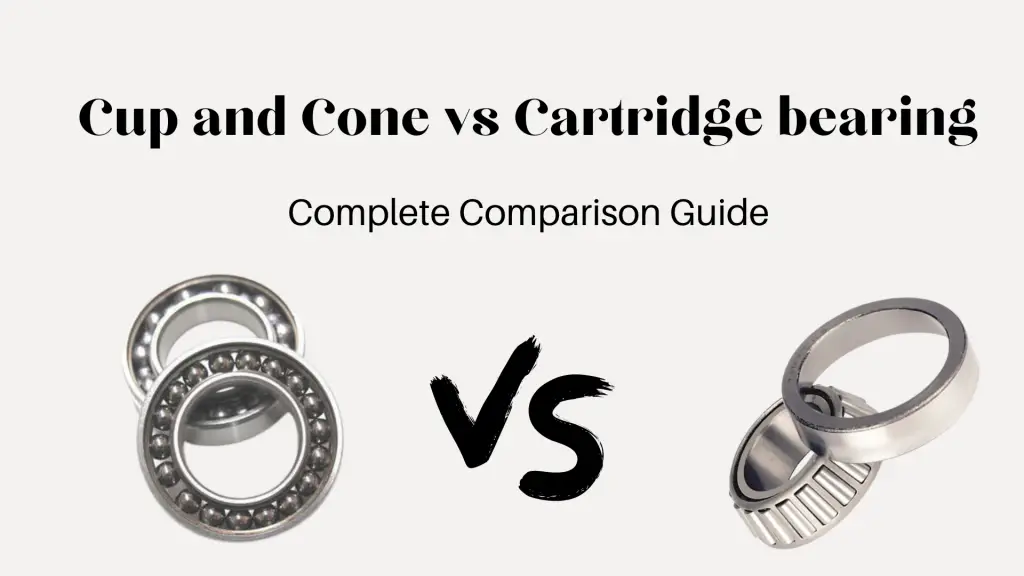 Cup and Cone vs Cartridge bearing